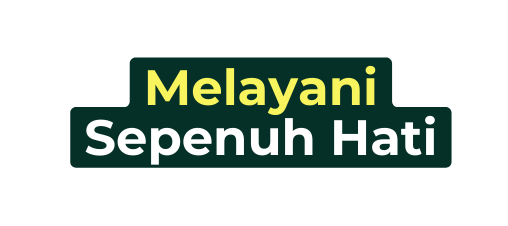 Melayani Sepenuh Hati